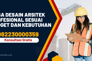 Jasa Desain Arsitek Profesional Sesuai Budget dan Kebutuhan