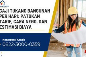 Gaji Tukang Bangunan Per Hari: Patokan Tarif, Cara Nego, dan Estimasi Biaya