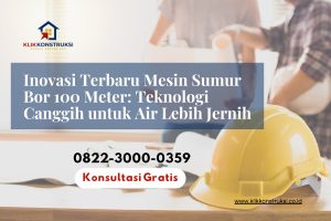Inovasi Terbaru Mesin Sumur Bor 100 Meter: Teknologi Canggih untuk Air Lebih Jernih