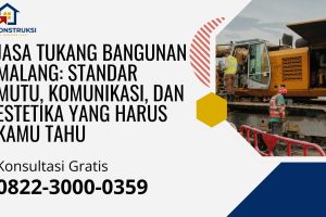 Jasa Tukang Bangunan Malang: Standar Mutu, Komunikasi, dan Estetika yang Harus Kamu Tahu