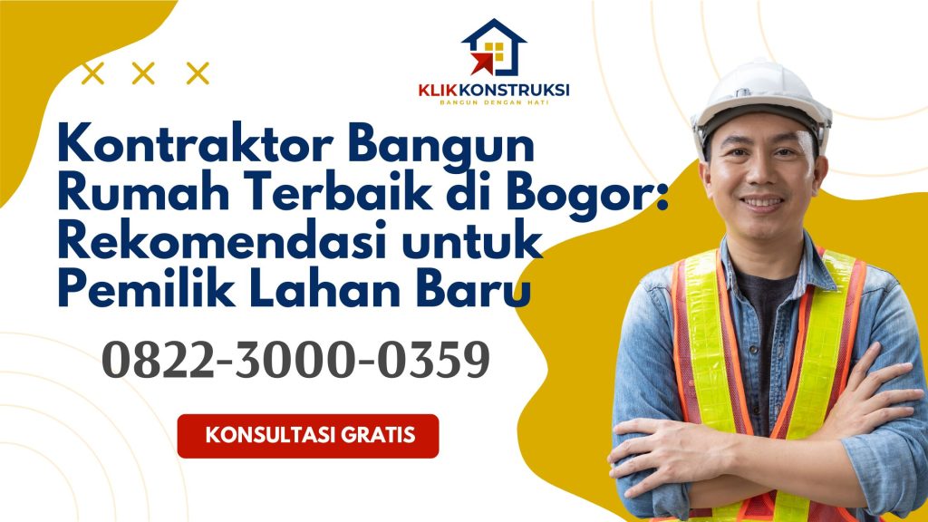 Kontraktor Bangun Rumah Terbaik di Bogor Rekomendasi untuk Pemilik Lahan Baru