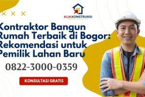 Kontraktor Bangun Rumah Terbaik di Bogor: Rekomendasi untuk Pemilik Lahan Baru
