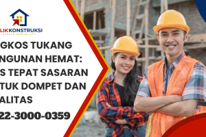 Ongkos Tukang Bangunan Hemat: Tips Tepat Sasaran untuk Dompet dan Kualitas