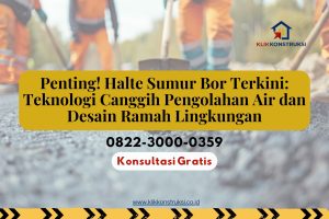Penting! Halte Sumur Bor Terkini: Teknologi Canggih Pengolahan Air dan Desain Ramah Lingkungan