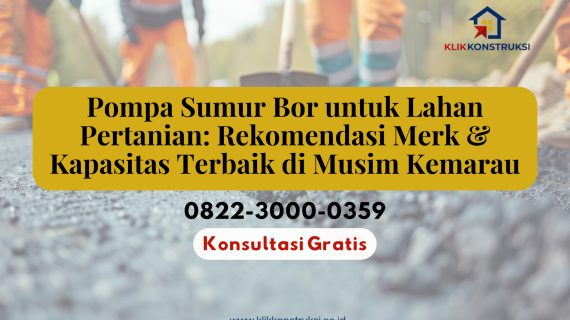Pompa Sumur Bor untuk Lahan Pertanian: Rekomendasi Merk & Kapasitas Terbaik di Musim Kemarau