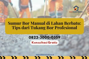 Sumur Bor Manual di Lahan Berbatu: Tips dari Tukang Bor Profesional
