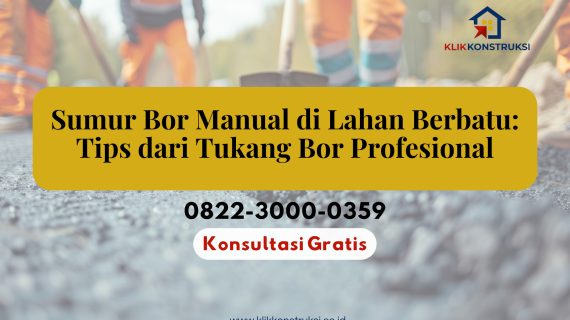 Sumur Bor Manual di Lahan Berbatu: Tips dari Tukang Bor Profesional