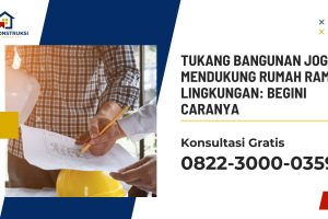 Tukang Bangunan Jogja Mendukung Rumah Ramah Lingkungan: Begini Caranya