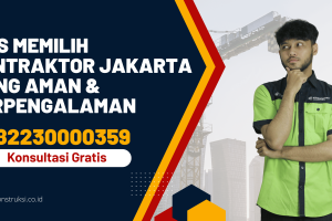 Tips Memilih Kontraktor Jakarta yang Aman & Berpengalaman