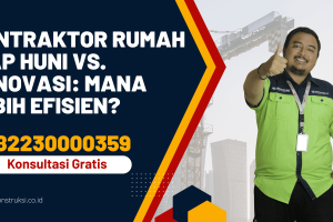 Kontraktor Rumah Siap Huni vs. Renovasi: Mana Lebih Efisien?