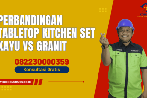 Perbandingan Tabletop Kitchen Set Kayu vs Granit