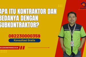 Apa Itu Kontraktor dan Bedanya dengan Subkontraktor?