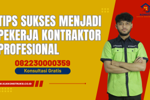 Tips Sukses Menjadi Pekerja Kontraktor Profesional