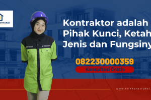 Kontraktor adalah Pihak Kunci, Ketahui Jenis dan Fungsinya