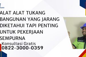 Alat Alat Tukang Bangunan yang Jarang Diketahui Tapi Penting untuk Pekerjaan Sempurna