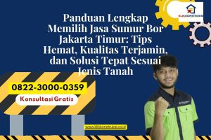 Panduan Lengkap Memilih Jasa Sumur Bor Jakarta Timur: Tips Hemat, Kualitas Terjamin, dan Solusi Tepat Sesuai Jenis Tanah