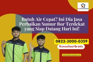 Butuh Air Cepat? Ini Dia Jasa Perbaikan Sumur Bor Terdekat yang Siap Datang Hari Ini!