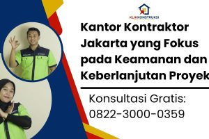 Kantor Kontraktor Jakarta yang Fokus pada Keamanan dan Keberlanjutan Proyek