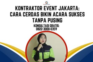 Kontraktor Event Jakarta: Cara Cerdas Bikin Acara Sukses Tanpa Pusing