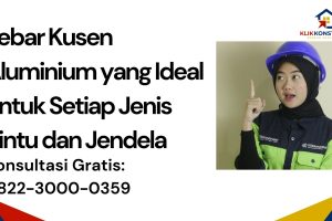 Lebar Kusen Aluminium yang Ideal untuk Setiap Jenis Pintu dan Jendela