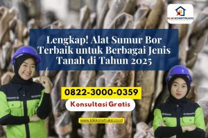 Lengkap! Alat Sumur Bor Terbaik untuk Berbagai Jenis Tanah di Tahun 2025