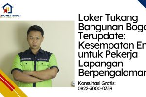 Loker Tukang Bangunan Bogor Terupdate: Kesempatan Emas untuk Pekerja Lapangan Berpengalaman