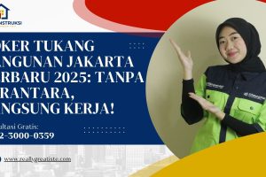 Loker Tukang Bangunan Jakarta Terbaru 2025: Tanpa Perantara, Langsung Kerja!