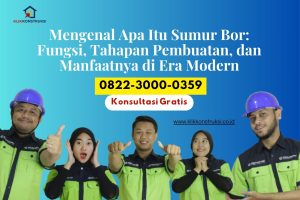 Mengenal Apa Itu Sumur Bor: Fungsi, Tahapan Pembuatan, dan Manfaatnya di Era Modern