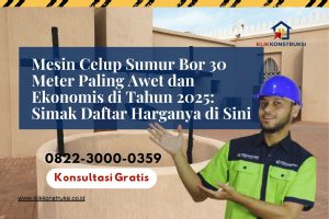 Mesin Celup Sumur Bor 30 Meter Paling Awet dan Ekonomis di Tahun 2025: Simak Daftar Harganya di Sini