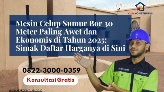 Mesin Celup Sumur Bor 30 Meter Paling Awet dan Ekonomis di Tahun 2025: Simak Daftar Harganya di Sini