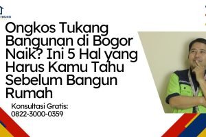 Ongkos Tukang Bangunan di Bogor Naik? Ini 5 Hal yang Harus Kamu Tahu Sebelum Bangun Rumah