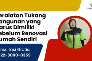 Peralatan Tukang Bangunan yang Harus Dimiliki Sebelum Renovasi Rumah Sendiri