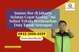 Sumur Bor di Jakarta Selatan Cepat Kering? Ini Solusi Teknis Berdasarkan Data Tanah Setempat