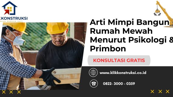 Arti Mimpi Bangun Rumah Mewah Menurut Psikologi & Primbon