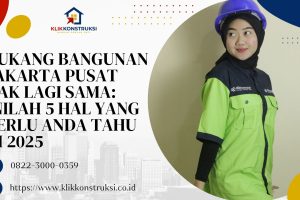 Tukang Bangunan Jakarta Pusat Tak Lagi Sama: Inilah 5 Hal yang Perlu Anda Tahu di 2025