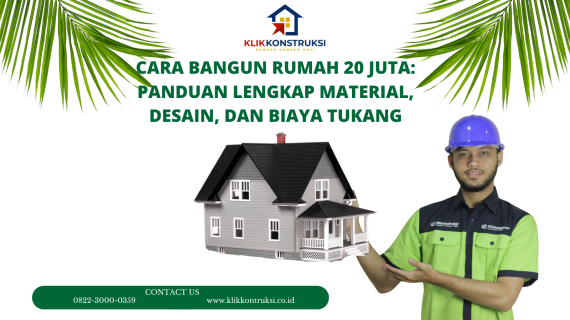Cara Bangun Rumah 20 Juta: Panduan Lengkap Material, Desain, dan Biaya Tukang