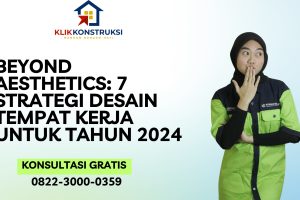 Beyond Aesthetics: 7 Strategi Desain Tempat Kerja untuk Tahun 2024