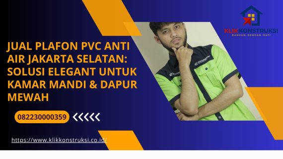 Jual Plafon PVC Anti Air Jakarta Selatan: Solusi Elegant untuk Kamar Mandi & Dapur Mewah