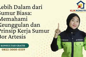 Lebih Dalam dari Sumur Biasa: Memahami Keunggulan dan Prinsip Kerja Sumur Bor Artesis