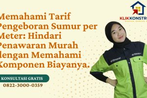 Memahami Tarif Pengeboran Sumur per Meter: Hindari Penawaran Murah dengan Memahami Komponen Biayanya