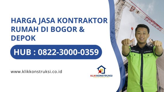 Harga Jasa Kontraktor Rumah di Bogor & Depok Hub : 0822-3000-0359