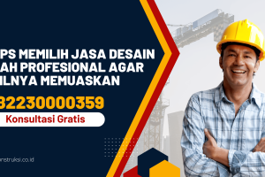 10 Tips Memilih Jasa Desain Rumah agar Hasilnya Memuaskan