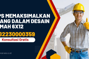 Tips Memaksimalkan Ruang dalam Desain Rumah 6×12