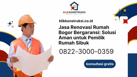 Jasa Renovasi Rumah Bogor Bergaransi: Solusi Aman untuk Pemilik Rumah Sibuk