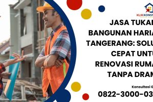 Jasa Tukang Bangunan Harian Tangerang: Solusi Cepat untuk Renovasi Rumah Tanpa Drama