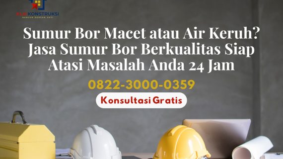 Sumur Bor Macet atau Air Keruh? Jasa Sumur Bor Berkualitas Siap Atasi Masalah Anda 24 Jam!