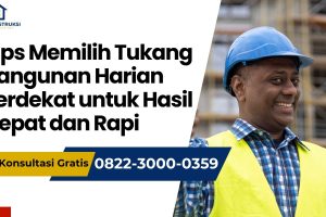 Tips Memilih Tukang Bangunan Harian Terdekat untuk Hasil Cepat dan Rapi