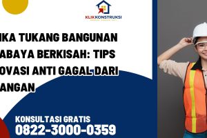 Ketika Tukang Bangunan Surabaya Berkisah: Tips Renovasi Anti Gagal dari Lapangan