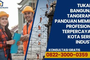 Tukang Bangunan Tangerang: Panduan Memilih Profesional Terpercaya di Kota Seribu Industri