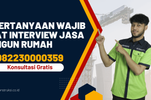 15 Pertanyaan Wajib Saat Interview Jasa Bangun Rumah